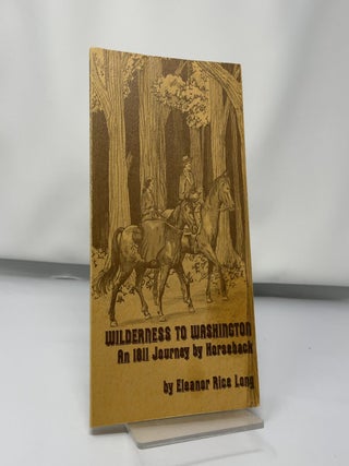 Item #419402 Wilderness to Washington. Eleanor Rice Long