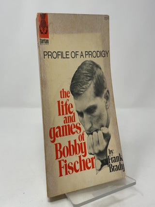 Item #419441 Profile of a Prodigy: The Life and Games of Bobby Fischer. Frank Brady