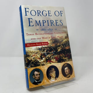 Item #419566 Forge of Empires, 1861-1871: Three Revolutionary Statesmen and the World They Made....