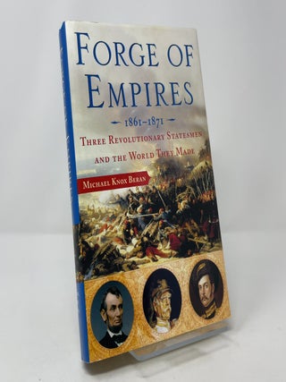 Forge of Empires, 1861-1871: Three Revolutionary Statesmen and the World They Made