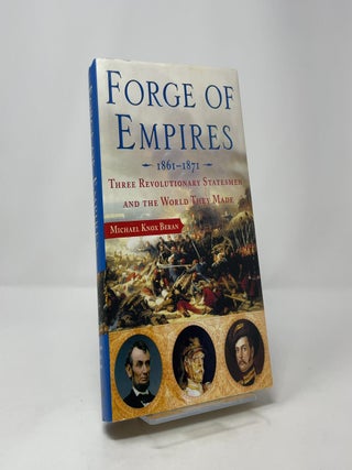 Forge of Empires, 1861-1871: Three Revolutionary Statesmen and the World They Made