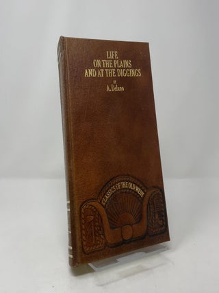 Life on the Plains and Among the Diggings: Being Scenes and Adventures of an Overland Journey to California (Classics of the Old West)