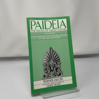 Paideia: The Ideals of Greek Culture: Volume III: The Conflict of Cultural Ideals in the Age of Plato