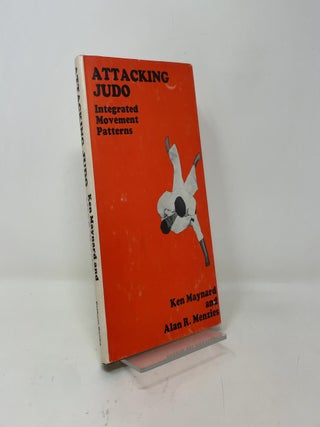 Item #420228 Attacking Judo: Integrated Movement Patterns. Ken Maynard, Alan R. Menzies
