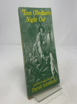 Item #420280 Tom O'Bedlam's Night Out: And Other Strange Excursions. Darrell Schweitzer