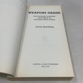 Weapons Grade: How Modern Warfare Gave Birth to Our High-Tech World