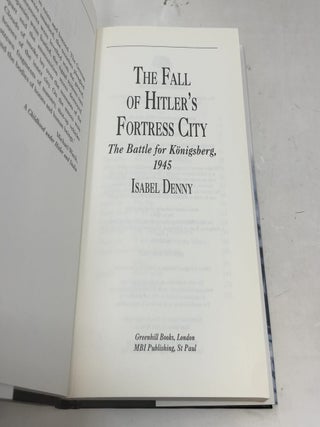 The Fall of Hitler's Fortress City: The Battle for Konigsberg, 1945