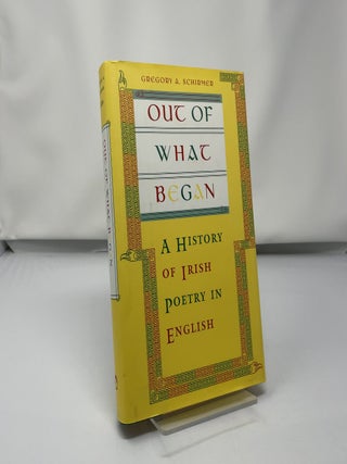 Out of What Began: A History of Irish Poetry in English