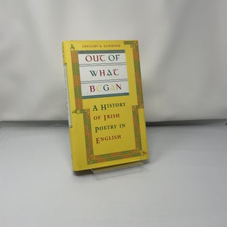 Out of What Began: A History of Irish Poetry in English