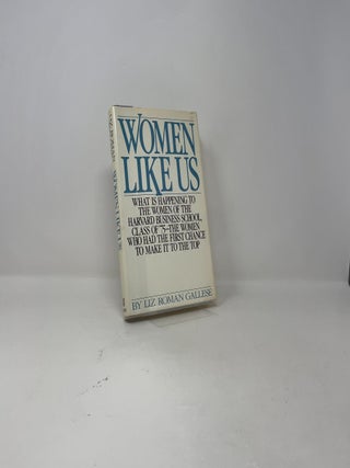 Women Like Us: What Is Happening to the Women of the Harvard Business School, Class of '75--The Women Who Had the First Chance to Make It to the Top