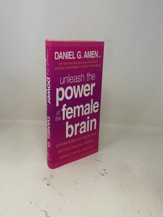 Unleash the Power of the Female Brain: Supercharging Yours for Better Health, Energy, Mood, Focus, and Sex