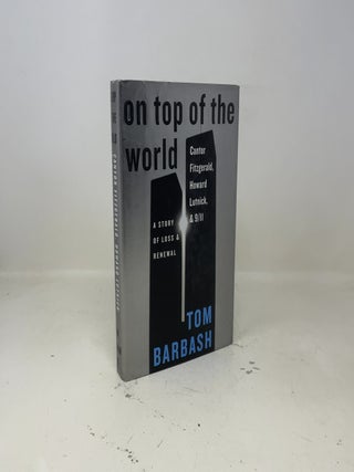 Item #420734 On Top of the World: Cantor Fitzgerald, Howard Lutnick, & 9/11: A Story of Loss &...