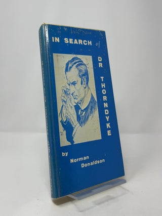 In Search of Dr. Thorndyke: The Story of R. Austin Freeman's Great Scientific Investigator and His Creator