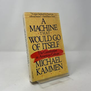 A Machine That Would Go of Itself: The Constitution in American Culture