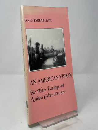 An American Vision: Far Western Landscape and National Culture, 1820-1920 (The American Social Experience)