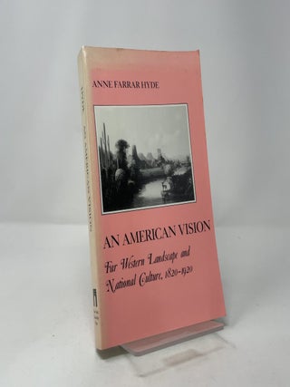 An American Vision: Far Western Landscape and National Culture, 1820-1920 (The American Social Experience)