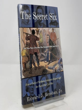 Item #421157 The Secret Six: The True Tale of the Men Who Conspired with John Brown. Edward J....