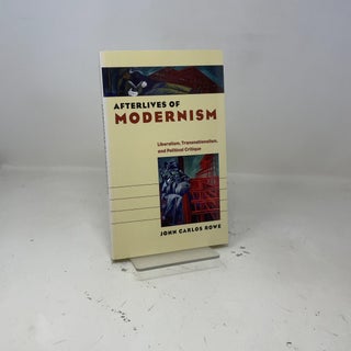 Afterlives of Modernism: Liberalism, Transnationalism, and Political Critique (Re-Mapping the Transnational: A Dartmouth Series in American Studies)