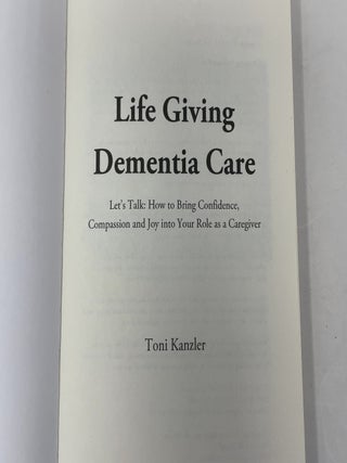 Life Giving Dementia Care: Let's Talk: How to Bring Confidence, Compassion and Joy Into Your Role as a Caregiver