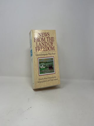 News from the Land of Freedom: German Immigrants Write Home