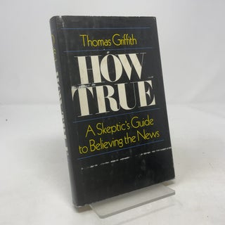 How True: A Skeptic's Guide to Believing the News
