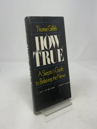 How True: A Skeptic's Guide to Believing the News