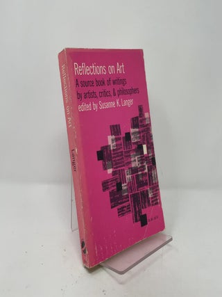 Reflections on Art: A Source Book of Writings By Artists, Critics, and Philosophers