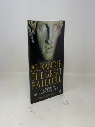 Alexander the Great Failure: The Collapse of the Macedonian Empire (Hambledon Continuum)