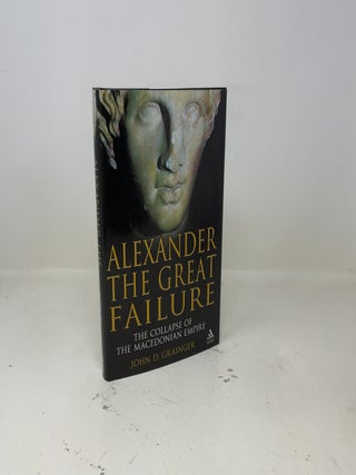 Alexander the Great Failure: The Collapse of the Macedonian Empire (Hambledon Continuum)