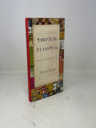 Item #421858 Tropical Classical: Essays from Several Directions. Pico Iyer
