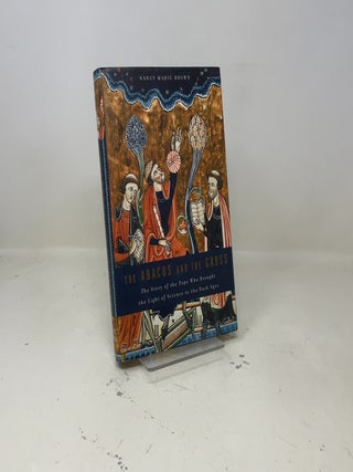 The Abacus and the Cross: The Story of the Pope Who Brought the Light of Science to the Dark Ages