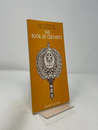 Item #422245 The Book of Certainty. Abu Bakr Siraj Ed-Dim