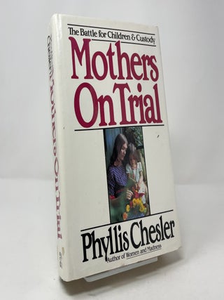 Item #422278 Mothers on Trial: The Battle for Children and Custody. Phyllis Chesler