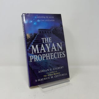 The Mayan Prophecies: Unlocking the Secrets of a Lost Civilization