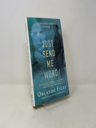 Item #422428 Just Send Me Word: A True Story of Love and Survival in the Gulag. Orlando Figes