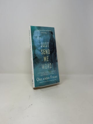 Just Send Me Word: A True Story of Love and Survival in the Gulag