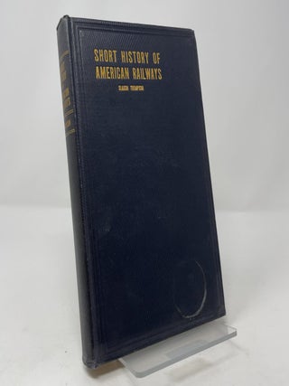 A Short History of American Railways: Covering Ten Decades