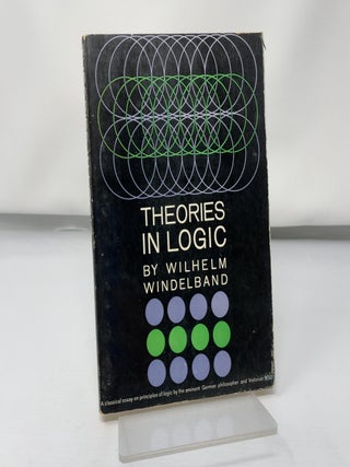 Item #422613 Theories in Logic. Wilhelm Windelband