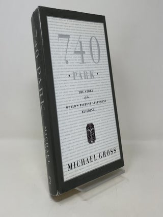 Item #422731 740 Park: The Story of the World's Richest Apartment Building. Michael Gross