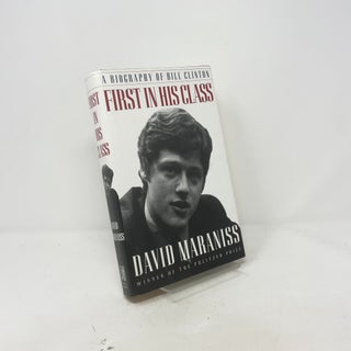Item #422776 First in His Class: A Biography Of Bill Clinton. David Maraniss