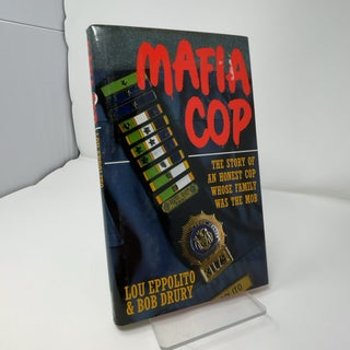 Item #422940 Mafia Cop: The Story of an Honest Cop Whose Family was The Mob. Lou Eppolito