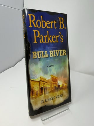 Item #422956 Robert B. Parker's Bull River. Robert Knott