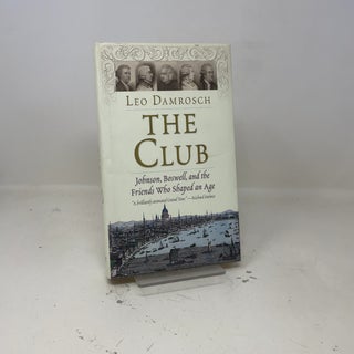 Item #423024 The Club: Johnson, Boswell, and the Friends Who Shaped an Age. Leo Damrosch