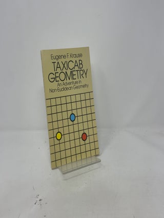 Item #423251 Taxicab Geometry : An Adventure in Non-Euclidean Geometry. Eugene F. Krause