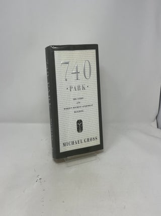 Item #423347 740 Park: The Story of the World's Richest Apartment Building. Michael Gross