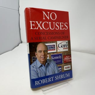 No Excuses: Concessions of a Serial Campaigner