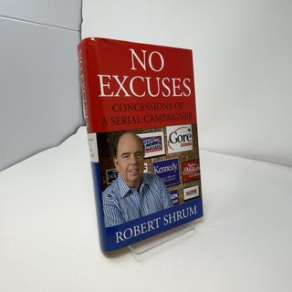No Excuses: Concessions of a Serial Campaigner