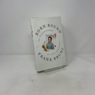 Born Round: The Secret History of a Full-time Eater