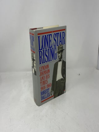 Lone Star Rising: Lyndon Johnson and His Times, 1908-1960