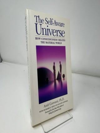 Item #423906 Self-Aware Universe: How Consciousness Creates the Material World. Amit Goswami Ph D